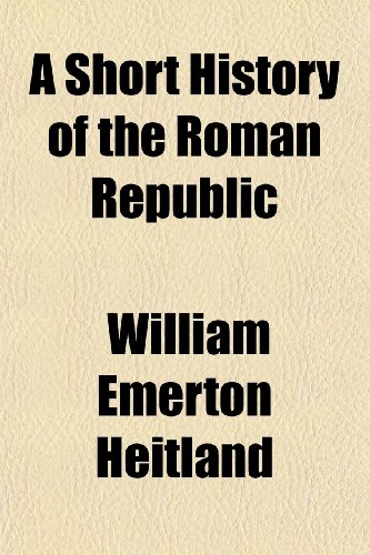 A Short History of the Roman Republic (9781150331060) by Heitland, William Emerton