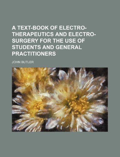 A text-book of electro-therapeutics and electro-surgery for the use of students and general practitioners (9781150331091) by Butler, John