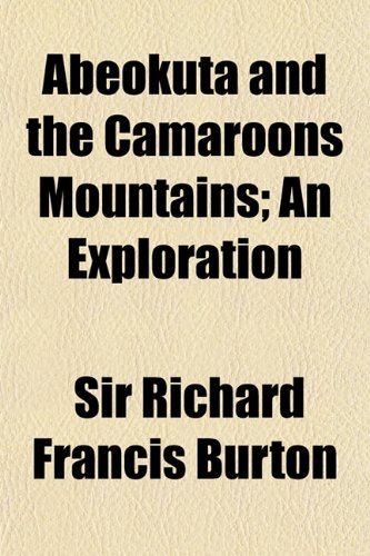 Abeokuta and the Camaroons Mountains (Volume 1); An Exploration (9781150332319) by Burton, Richard Francis