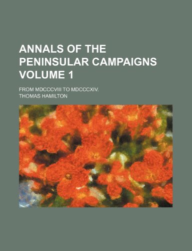 Annals of the peninsular campaigns; from MDCCCVIII to MDCCCXIV. Volume 1 (9781150334535) by Hamilton, Thomas