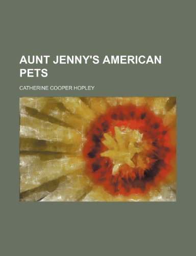 Aunt Jenny's American Pets (9781150336249) by Hopley, Catherine Cooper