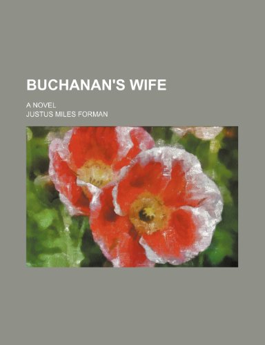Buchanan's Wife; A Novel (9781150337888) by Forman, Justus Miles