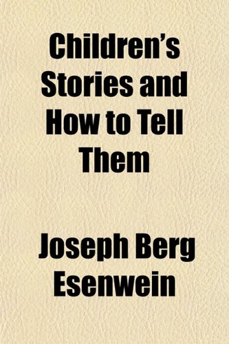 Children's Stories and How to Tell Them (9781150339431) by Esenwein, Joseph Berg
