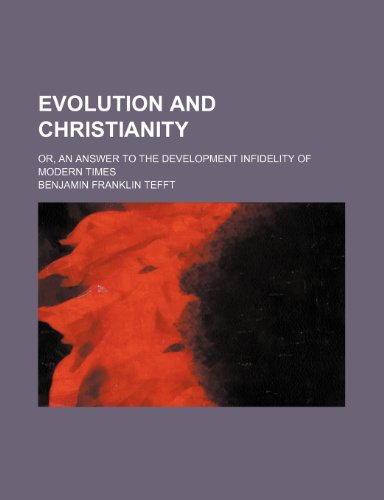 Evolution and Christianity; Or, an Answer to the Development Infidelity of Modern Times (9781150344435) by Tefft, Benjamin Franklin