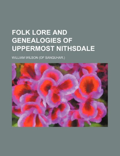 Folk lore and genealogies of uppermost Nithsdale (9781150345746) by Wilson, William