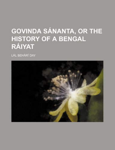 Govinda SÃ¡nanta, or the history of a Bengal rÃ¡iyat (9781150347566) by Day, LÄl BehÄrÄ«