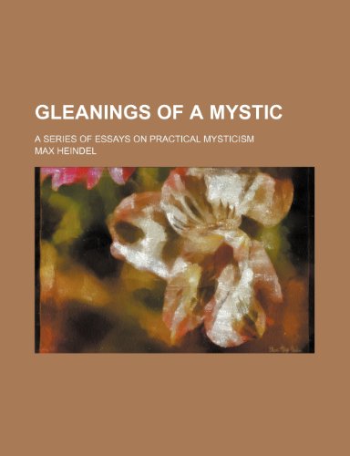 Gleanings of a mystic; a series of essays on practical mysticism (9781150347573) by Heindel, Max