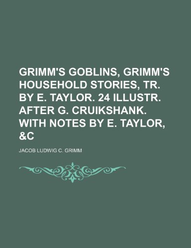 9781150348242: Grimm's Goblins, Grimm's Household Stories, Tr. by E. Taylor. 24 Illustr. After G. Cruikshank. With Notes by E. Taylor, &c