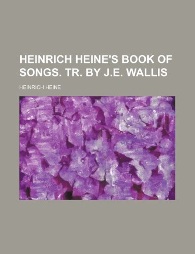 Heinrich Heine's Book of songs. Tr. by J.E. Wallis (9781150348372) by Heine, Heinrich