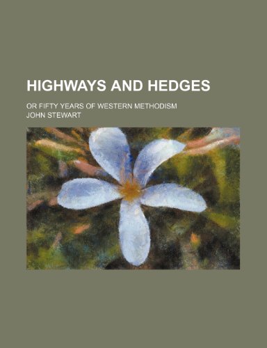 Highways and Hedges; Or Fifty Years of Western Methodism (9781150349164) by Stewart, John