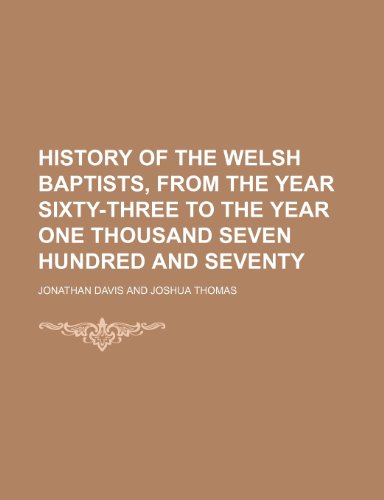 History of the Welsh Baptists, from the Year Sixty-Three to the Year One Thousand Seven Hundred and Seventy (9781150350153) by Davis, Jonathan