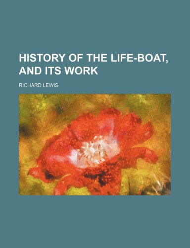 History of the life-boat, and its work (9781150350276) by Lewis, Richard