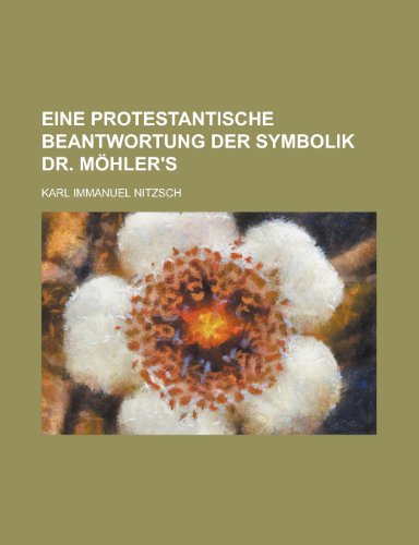 Eine Protestantische Beantwortung Der Symbolik Dr. Mohler's (9781150351396) by Ontario; Nitzsch, Karl Immanuel