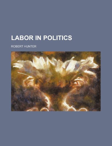 Labor in Politics (9781150354175) by Hunter, Robert