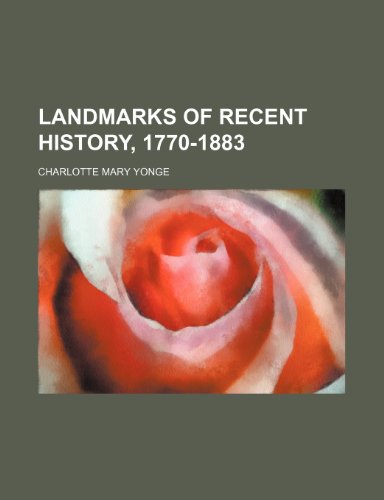 Landmarks of Recent History, 1770-1883 (9781150354557) by Yonge, Charlotte Mary