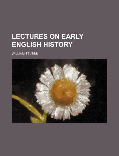 Lectures on Early English History (9781150354953) by Stubbs, William