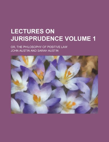 Lectures on jurisprudence Volume 1; or, The philosophy of positive law (9781150355059) by Austin, John