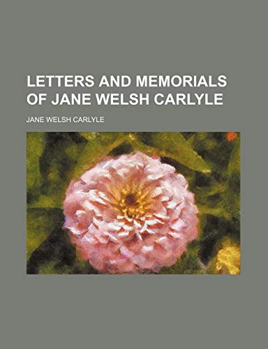Letters and Memorials of Jane Welsh Carlyle (Volume 1-2) (9781150355448) by Carlyle, Jane Welsh