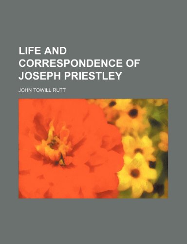 Life and correspondence of Joseph Priestley (9781150357008) by Rutt, John Towill