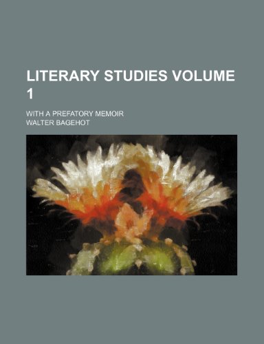 Literary studies Volume 1; With a prefatory memoir (9781150357077) by Bagehot, Walter