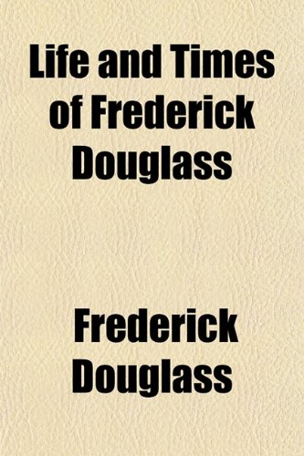 Life and Times of Frederick Douglass (9781150357220) by Douglass, Frederick