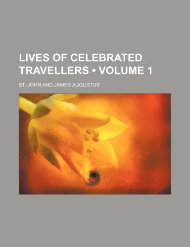 Lives of Celebrated Travellers (Volume 1) (9781150357480) by John, St.