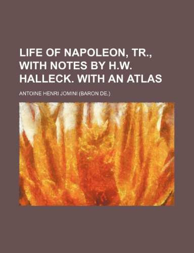 Life of Napoleon, Tr., With Notes by H.w. Halleck. With an Atlas (9781150358012) by Jomini, Antoine Henri