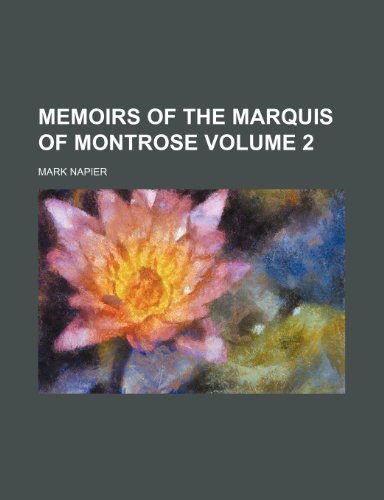 Memoirs of the Marquis of Montrose Volume 2 (9781150361609) by Napier, Mark