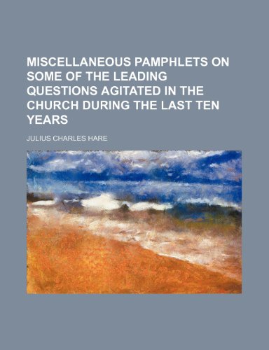Miscellaneous pamphlets on some of the leading questions agitated in the church during the last ten years (9781150362538) by Hare, Julius Charles