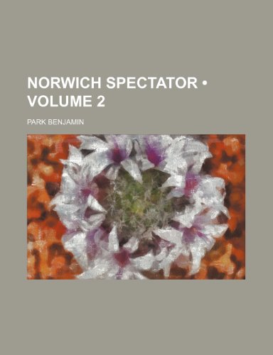 Norwich Spectator (Volume 2) (9781150364525) by Benjamin, Park