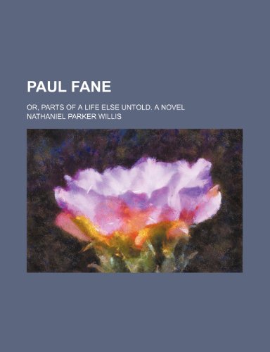 Paul Fane; or, Parts of a life else untold. A novel (9781150367823) by Willis, Nathaniel Parker