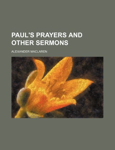 Paul's Prayers and Other Sermons (9781150367854) by Maclaren, Alexander