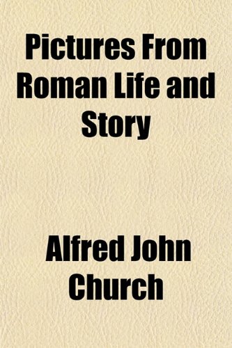 Pictures From Roman Life and Story (9781150369520) by Church, Alfred John