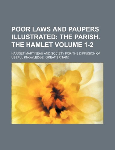 Poor Laws and Paupers Illustrated Volume 1-2; The parish. The hamlet (9781150369803) by Martineau, Harriet