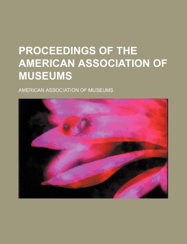 Proceedings of the American Association of Museums (Volume 6) (9781150371486) by Museums, American Association Of