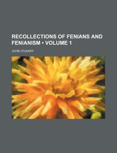 Recollections of Fenians and Fenianism (Volume 1) (9781150373435) by O'leary, John