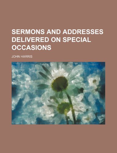 Sermons and addresses delivered on special occasions (9781150378744) by Harris, John