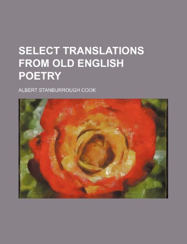 Select translations from Old English poetry (9781150378799) by Cook, Albert Stanburrough