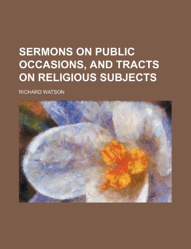 Sermons on Public Occasions, and Tracts on Religious Subjects (9781150379000) by Watson, Richard