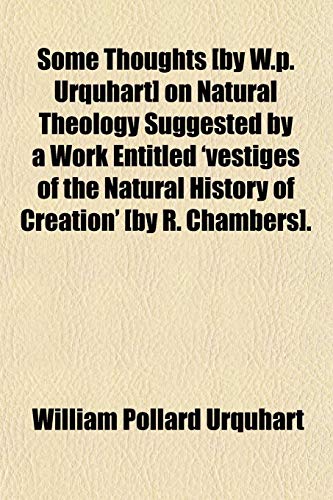 9781150380433: Some Thoughts [by W.p. Urquhart] on Natural Theology Suggested by a Work Entitled 'vestiges of the Natural History of Creation' [by R. Chambers].