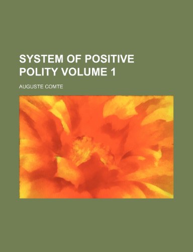 System of positive polity Volume 1 (9781150382499) by Comte, Auguste