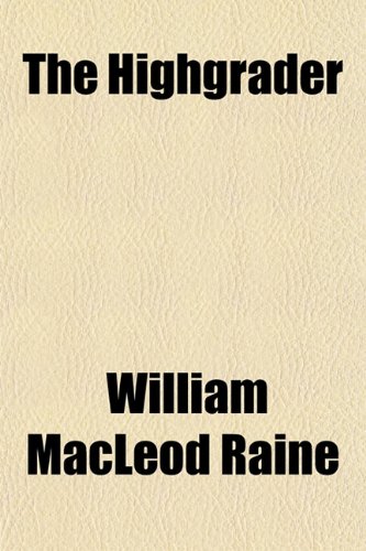 The Highgrader (9781150389443) by Raine, William MacLeod