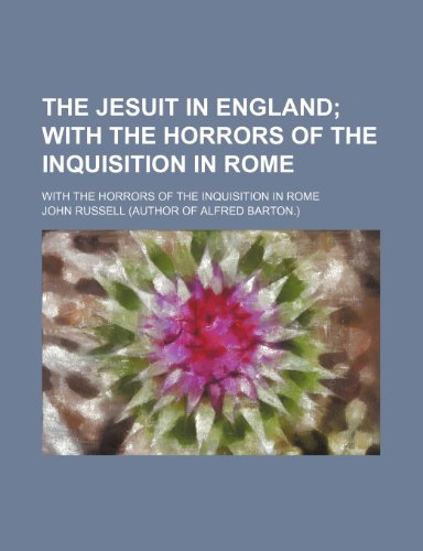 9781150389795: The Jesuit in England; With the Horrors of the Inquisition in Rome. with the Horrors of the Inquisition in Rome