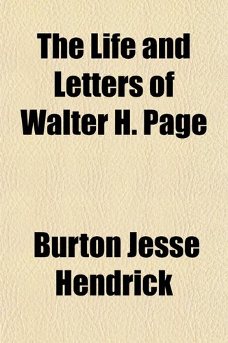 The Life and Letters of Walter H. Page (9781150390548) by Hendrick, Burton Jesse