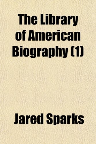 The Library of American Biography (1) (9781150391651) by Sparks, Jared