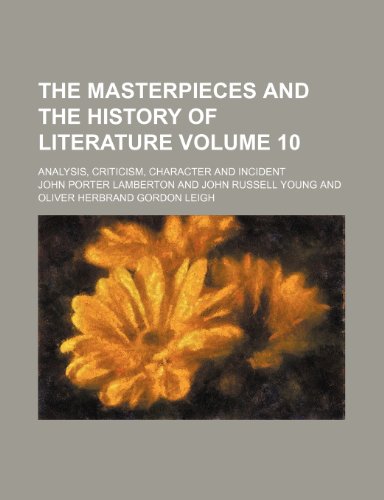 The Masterpieces and the history of literature Volume 10; analysis, criticism, character and incident (9781150391927) by Lamberton, John Porter