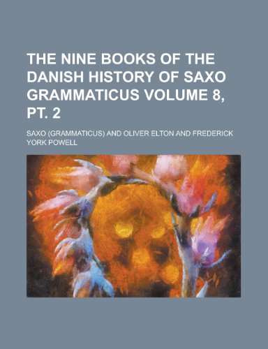 The Nine Books of the Danish History of Saxo Grammaticus (Volume 8, PT. 2) (9781150393020) by Saxo, Frederick York