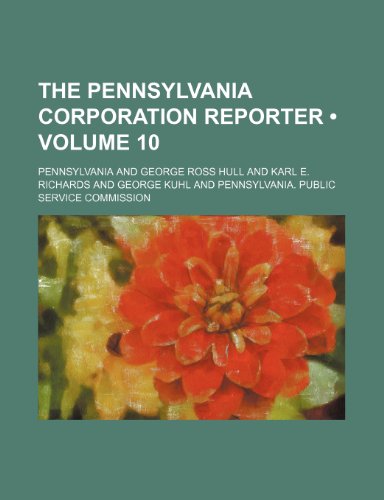 The Pennsylvania Corporation Reporter (Volume 10) (9781150394324) by Pennsylvania