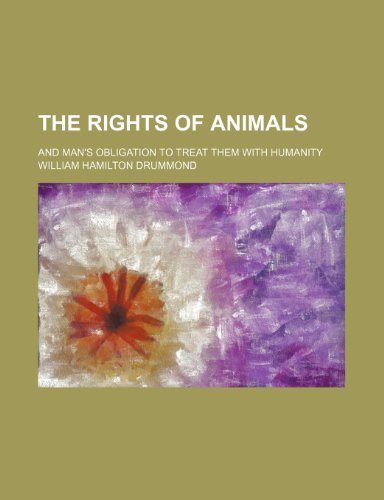 9781150396793: The Rights of Animals; And Man's Obligation to Treat Them with Humanity