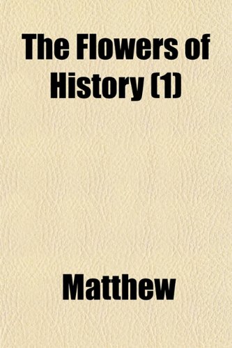 The Flowers of History (Volume 1) (9781150402920) by Matthew